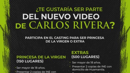 Aún puedes ser parte del video de Carlos Rivera en Huamantla, casting sigue abierto 