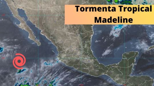 Tormenta tropical Madeline dejará lluvias intensas en Jalisco, Nayarit y Sinaloa