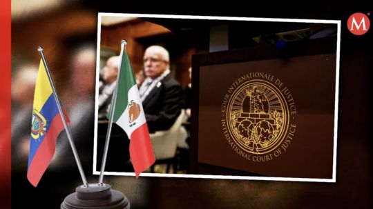 Fijan fecha para audiencia de México en contra de Ecuador en la Corte Internacional