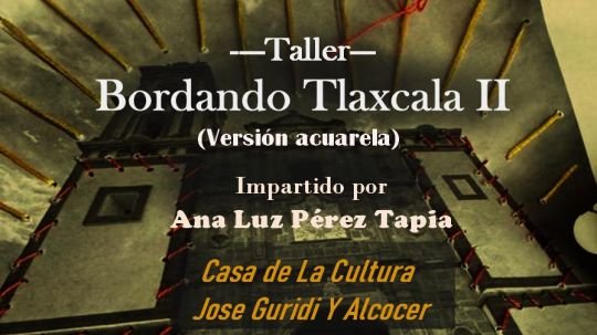 Invita ayuntamiento de Tlaxcala a taller sobre bordado que tendrá sede en casa de cultura José Guridi y Alcocer