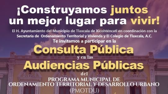 Invita ayuntamiento de Tlaxcala a participar en la consulta pública del programa municipal de ordenamiento territorial