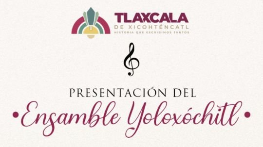 Invita ayuntamiento de Tlaxcala al concierto del Ensamble Yoloxóchitl en Ocotlán