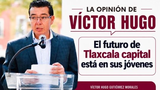 La opinión de Víctor Hugo | El futuro de Tlaxcala capital está en sus jóvenes