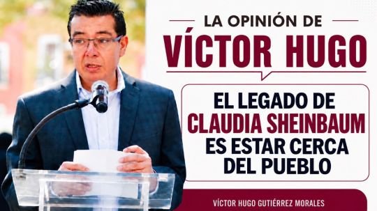 La opinión de Víctor Hugo | el legado de Claudia Sheinbaum es estar cerca del pueblo
