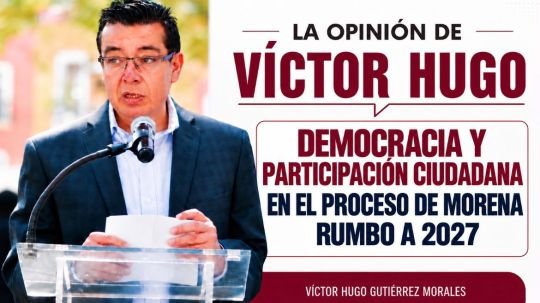 La opinión de Víctor Hugo | democracia y participación ciudadana en el proceso de Morena rumbo a 2027